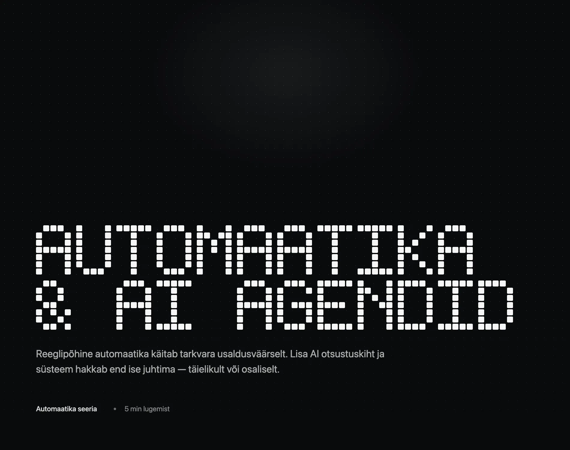 Automatiseerimine on vundament. AI-agendid on otsustuskiht selle peal.